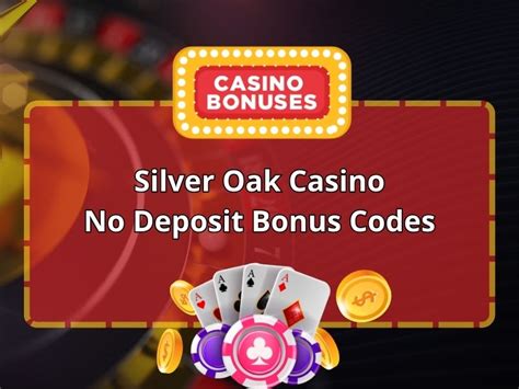 silver oak casino bonus codes 2019 - silver oak casino no deposit bonus codes.